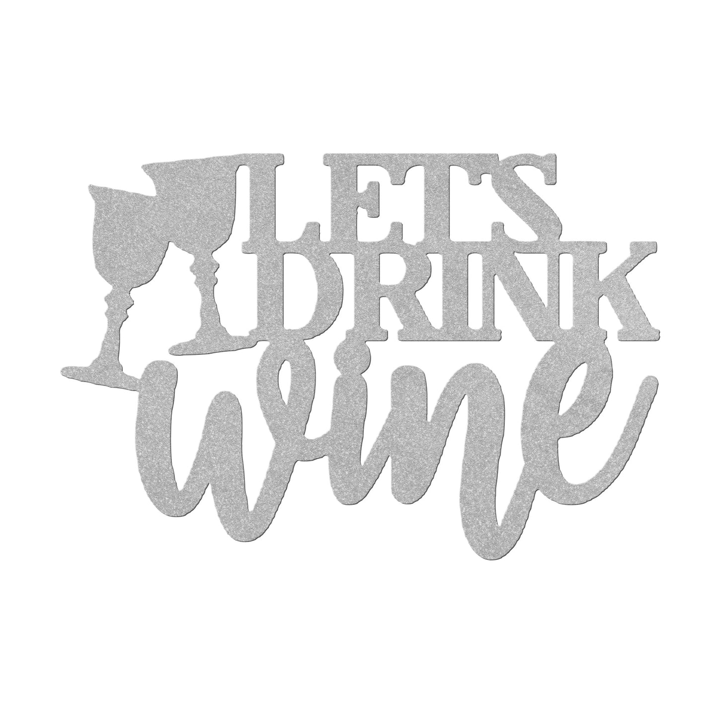 Let's Drink Wine Metal Art
