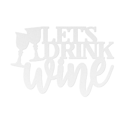 Let's Drink Wine Metal Art